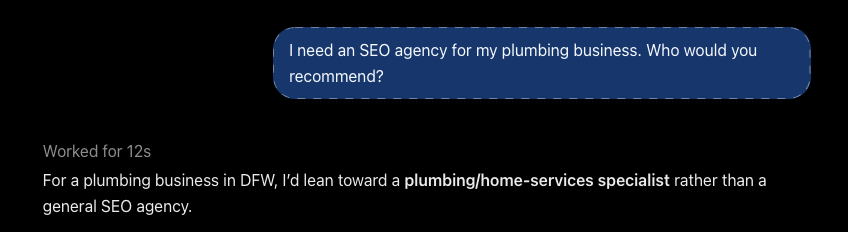 ChatGPT answering 'I need an SEO agency for my plumbing business. Who would you recommend?' Its first line reads: 'For a plumbing business in DFW, I'd lean toward a plumbing/home-services specialist rather than a general SEO agency.'